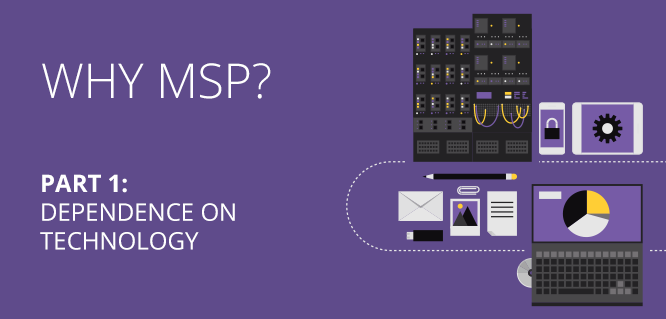 Why MSP? Part 1: Dependence on Technology | Zumasys